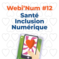 Webi'Num #12 : Inclusion, santé et numérique ❤️